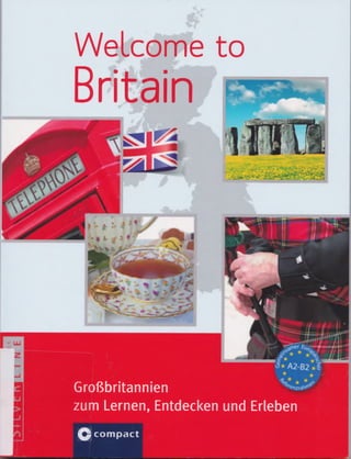 Welcome to
Britain
Großbritannien
zum Lernen, Entdecken und Erleben
Q compact
 
