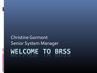 Christine Gormont
Senior System Manager
 