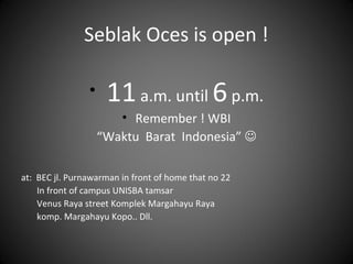 Seblak Oces is open !
• 11a.m. until 6p.m.
• Remember ! WBI
“Waktu Barat Indonesia” 
at: BEC jl. Purnawarman in front of home that no 22
In front of campus UNISBA tamsar
Venus Raya street Komplek Margahayu Raya
komp. Margahayu Kopo.. Dll.
 
