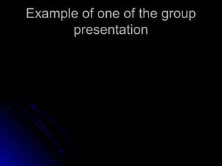 Example of one of the group
presentation

 