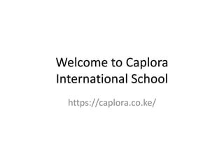 Welcome to Caplora
International School
https://caplora.co.ke/
 