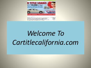Welcome To 
Cartitlecalifornia.com 
 