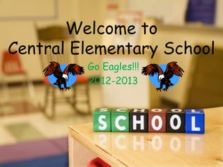 Welcome to
Central Elementary School
         Go Eagles!!!
         2012-2013
 