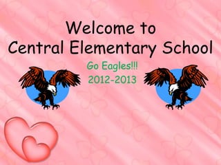 Welcome to
Central Elementary School
         Go Eagles!!!
         2012-2013
 