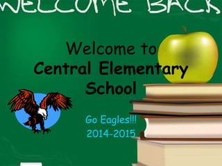 Welcome to
Central Elementary
School
Go Eagles!!!
2014-2015
 