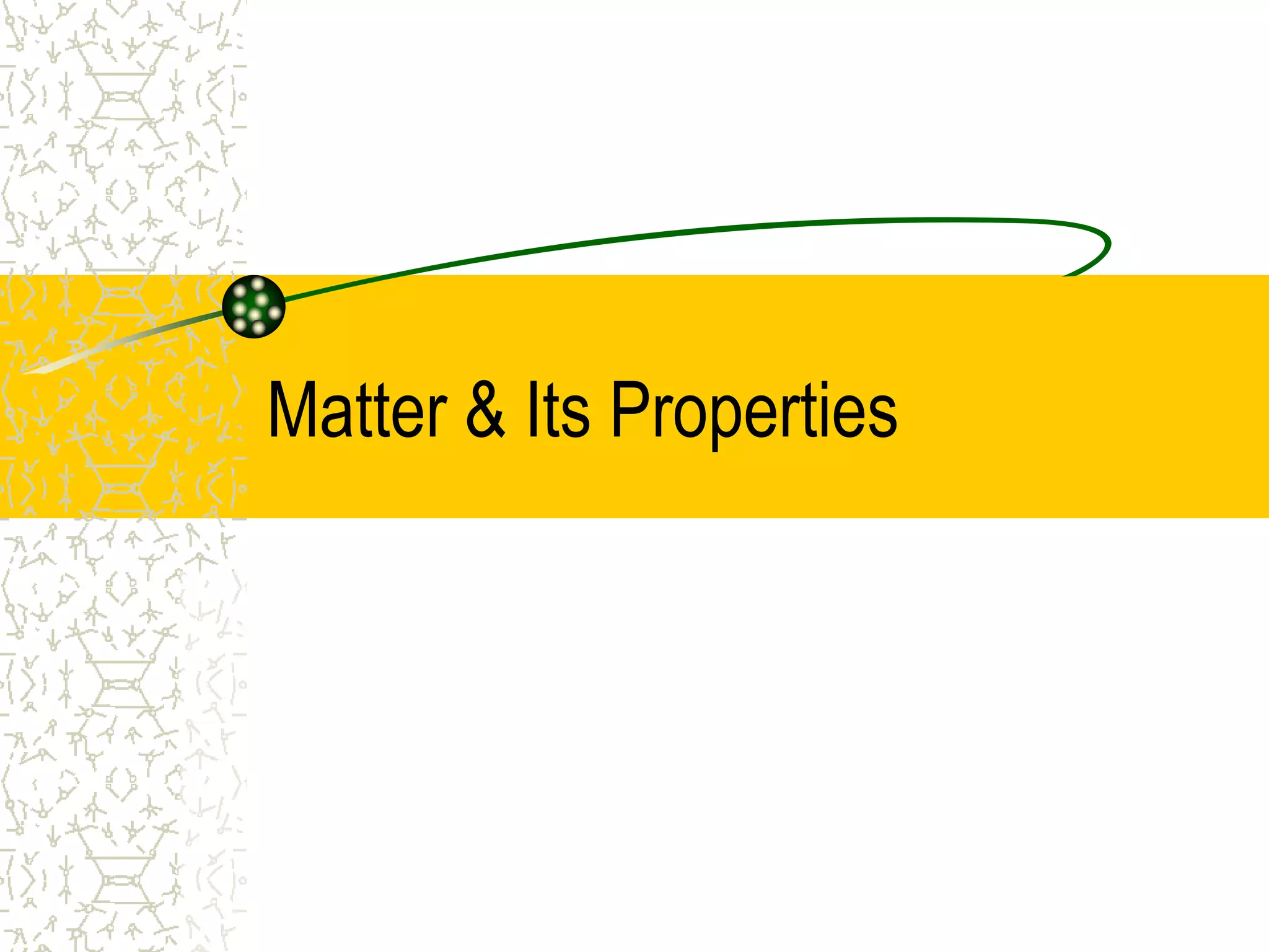 Matter & Its Properties 
 