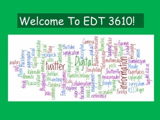 Welcome To EDT 3610!  
