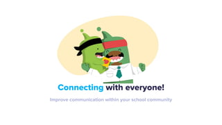 Connecting with everyone!
Improve communication within your school community
 