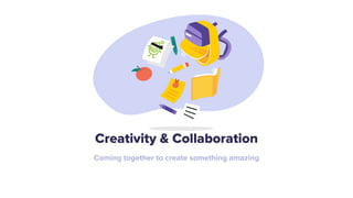 Creativity & Collaboration
Coming together to create something amazing
 