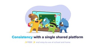 Consistency with a single shared platform
✨FREE ✨ and easy-to-use at school and home
 