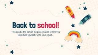 Back to school!
This can be the part of the presentation where you
introduce yourself, write your email…
 