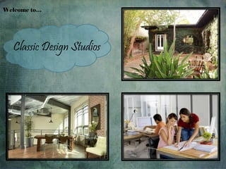 Welcome to…




  Classic Design Studios
 