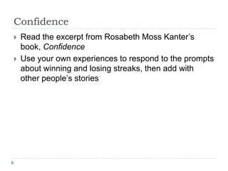 ConfidenceRead the excerpt from Rosabeth Moss Kanter’s book, ConfidenceUse your own experiences to respond to the prompts about winning and losing streaks, then add with other people’s stories