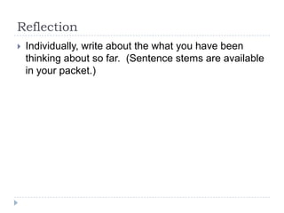 ReflectionIndividually, write about the what you have been thinking about so far.  (Sentence stems are available in your packet.)