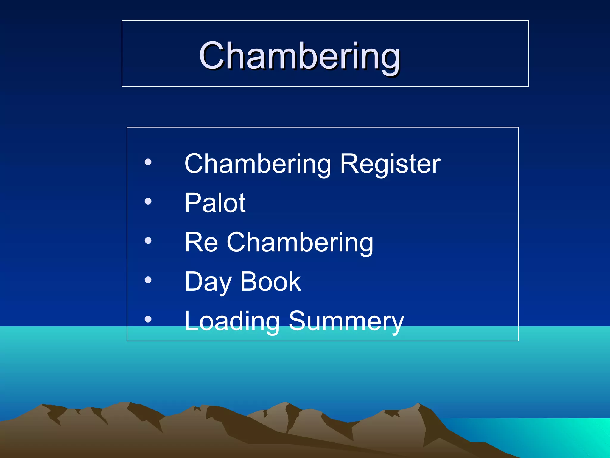 ChamberingChambering
• Chambering Register
• Palot
• Re Chambering
• Day Book
• Loading Summery
 