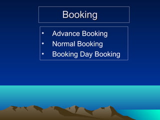 BookingBooking
• Advance Booking
• Normal Booking
• Booking Day Booking
 