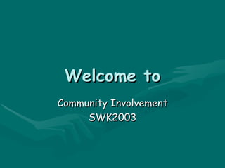 Welcome to Community Involvement SWK2003 