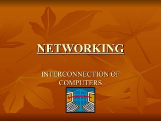 NETWORKING INTERCONNECTION OF COMPUTERS 