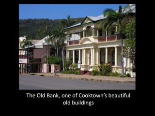 The Old Bank, one of Cooktown’s beautiful
              old buildings
 