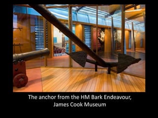 The anchor from the HM Bark Endeavour,
         James Cook Museum
 