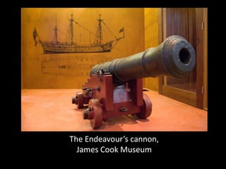 The Endeavour’s cannon,
  James Cook Museum
 