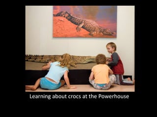 Learning about crocs at the Powerhouse
 