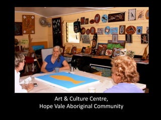 Art & Culture Centre,
Hope Vale Aboriginal Community
 