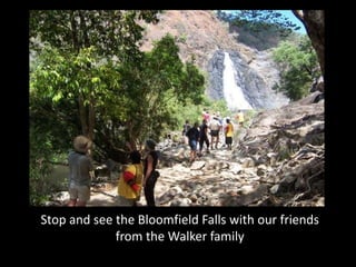 Stop and see the Bloomfield Falls with our friends
             from the Walker family
 