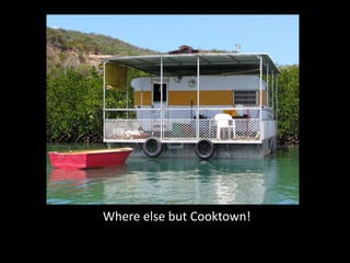 Where else but Cooktown!
 
