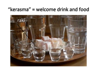 “kerasma” = welcome drink and food“kerasma” = welcome drink and food
raki
 