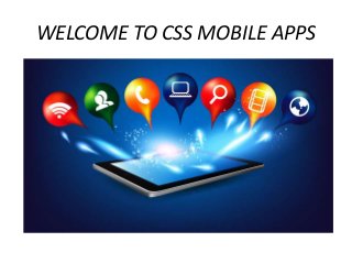 WELCOME TO CSS MOBILE APPS
 