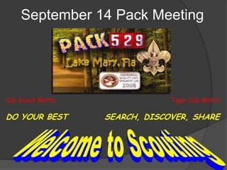 September 14 Pack Meeting Cub Scout Motto DO YOUR BEST Tiger Cub Motto SEARCH, DISCOVER, SHARE Welcome to Scouting 