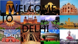 WELCOME
TO
DELHI
 
