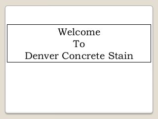 Welcome
To
Denver Concrete Stain
 