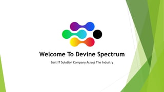Welcome To Devine Spectrum
Best IT Solution Company Across The Industry
 