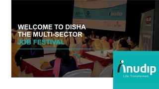 WELCOME TO DISHA
THE MULTI-SECTOR
JOB FESTIVAL
 