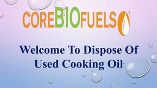 Welcome To Dispose Of
Used Cooking Oil
 