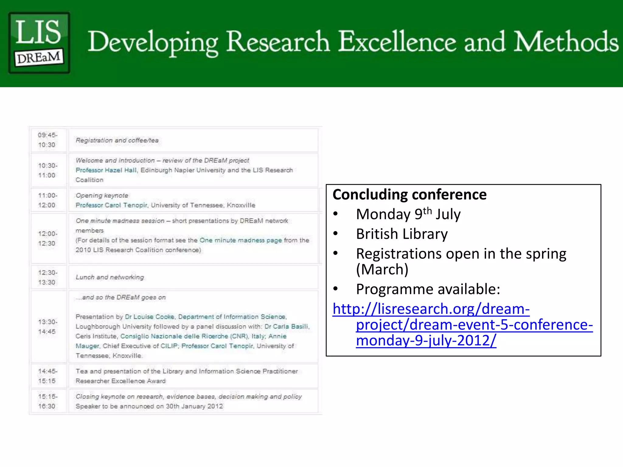Concluding conference
• Monday 9th July
• British Library
• Registrations open in the spring
(March)
• Programme available:
http://lisresearch.org/dream-
project/dream-event-5-conference-
monday-9-july-2012/