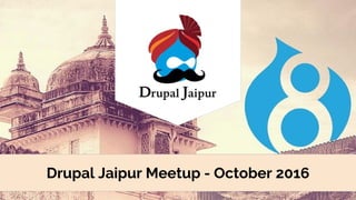 Drupal Jaipur Meetup - October 2016
 