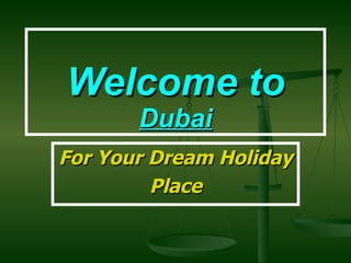 Welcome to  Dubai For Your Dream Holiday Place 