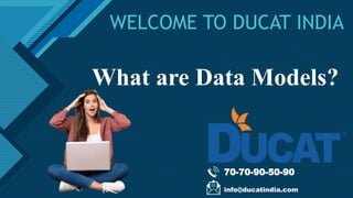 Click to edit Master title style
1
WELCOME TO DUCAT INDIA
70-70-90-50-90
info@ducatindia.com
What are Data Models?
 