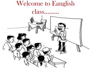 Welcome to Eanglish
class.........
 