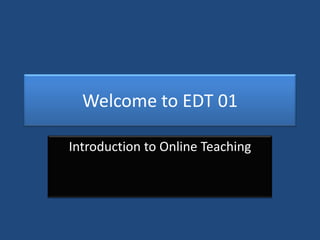 Welcome to EDT 01

Introduction to Online Teaching
 