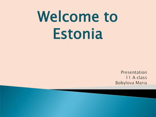 Welcome to
 Estonia
 
