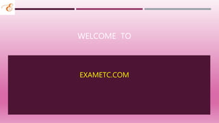 WELCOME TO
EXAMETC.COM
 