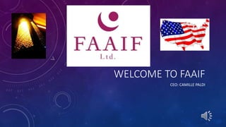 WELCOME TO FAAIF
CEO: CAMILLE PALDI
 