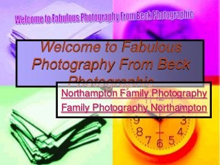 Welcome to Fabulous
Photography From Beck
     Photographic
   Northampton Family Photography
   Family Photography Northampton
 