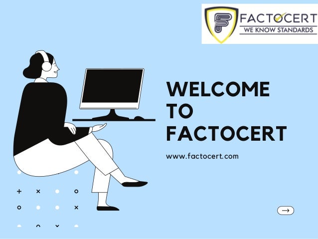 WELCOME
TO
FACTOCERT
www.factocert.com
 