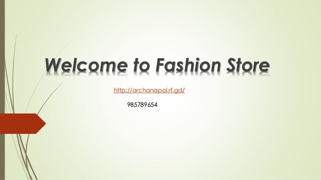 Welcome to Fashion Store
http://archanapal.rf.gd/
985789654
 