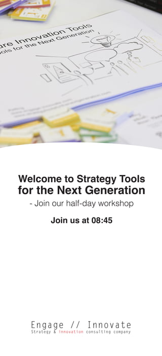 Welcome to Strategy Tools
for the Next Generation
- Join our half-day workshop
Join us at 08:45
 